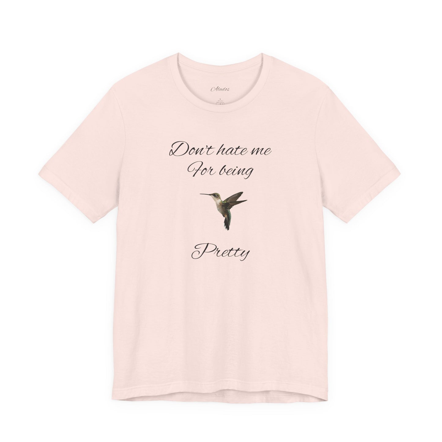 Pretty Hummingbird T shirt, Cute Graphic Shirt, Bird Lover Gift, Women's Tee.'Don't hate me for being pretty'