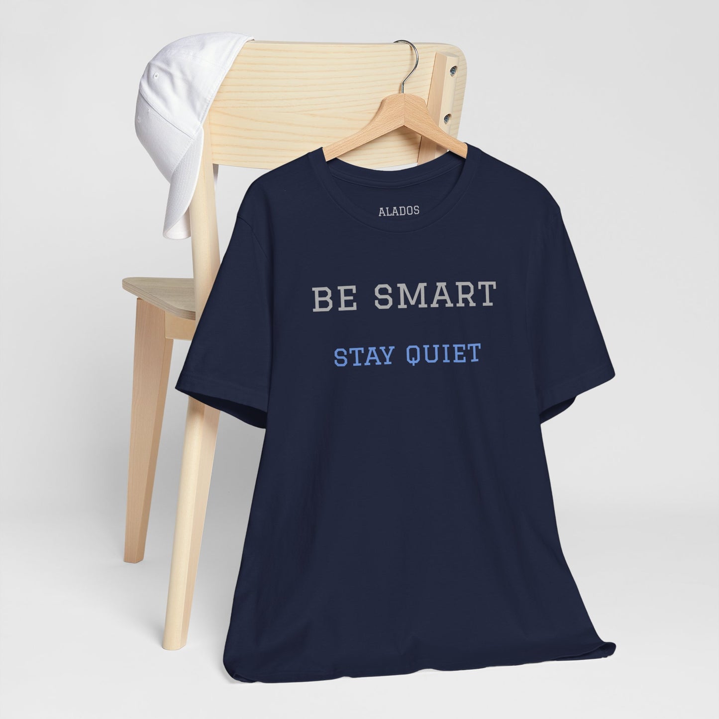 Bold Design Tee,Funny Tee Neutral Gender,Sarcastic Shirt.Gift for Friends. 'Be Smart Stay Quiet'