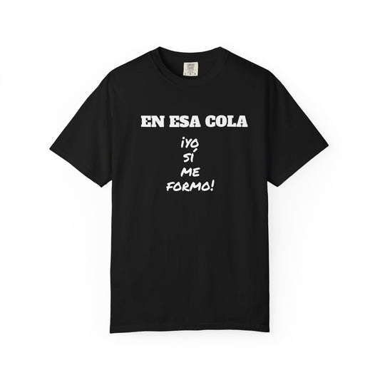 Funny Unisex T-shirt for Humor Lovers,Mexican Sayings T shirt,Gift for Friends,Birthday Gift Neutral Gender. ' En esa cola..Yo si me formo!'