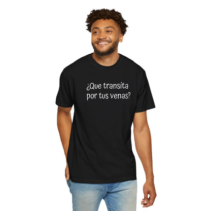 Funny Unisex T-shirt,Mexican Humor Tee,Sarcastic Shirt,Confortable Wear T shirt.'Que transita por tus venas?'