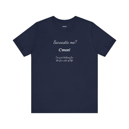 Funny T shirt, Sarcastic Tee,Neutral Gender. SARCASTIC ME?
