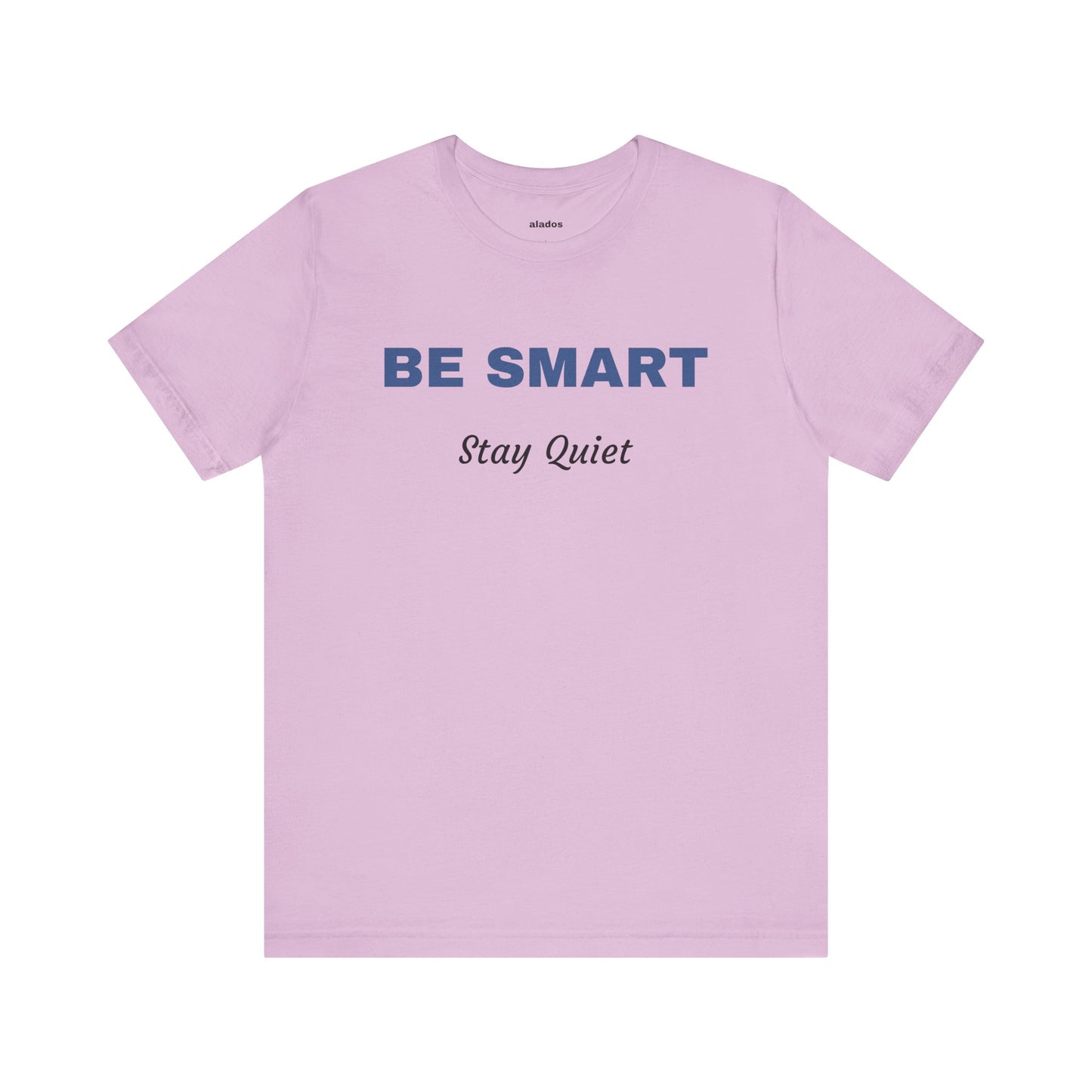 Bold Design Tee,Sarcastic Shirt,Funny Unisex T-shirt,Casual Fashion Neutral Gender. 'BE SMART STAY QUIET'