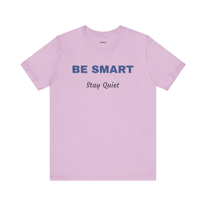 Bold Design Tee,Sarcastic Shirt,Funny Unisex T-shirt,Casual Fashion Neutral Gender. 'BE SMART STAY QUIET'