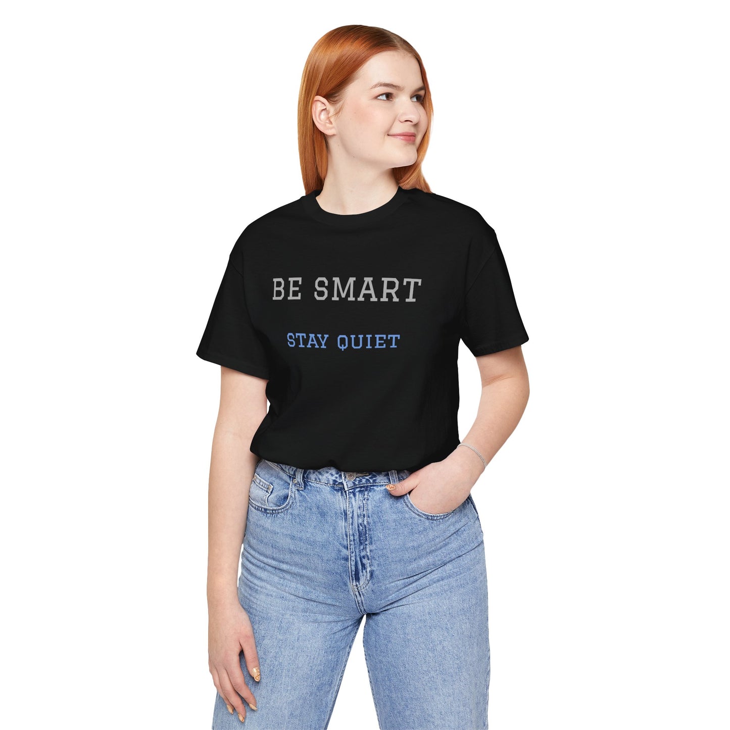 Bold Design Tee,Funny Tee Neutral Gender,Sarcastic Shirt.Gift for Friends. 'Be Smart Stay Quiet'
