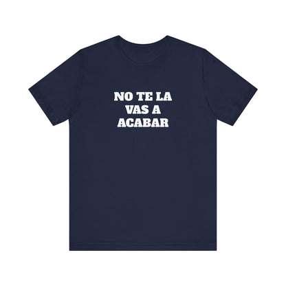 No te la vas a acabar! Funny Mexican T Shirts , Unisex Mexican Shirt, Humorous Graphic Tee, Men's Mexican Clothing,Camisetas Divertidas.