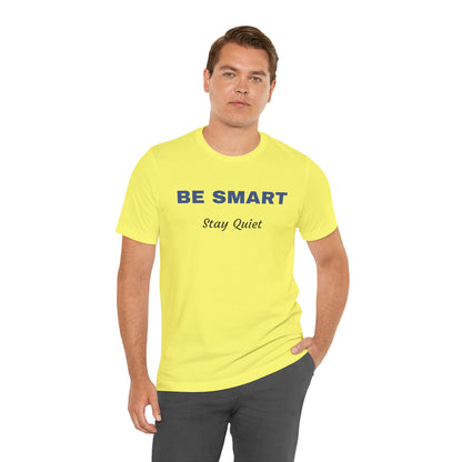 Bold Design Tee,Sarcastic Shirt,Funny Unisex T-shirt,Casual Fashion Neutral Gender. 'BE SMART STAY QUIET'