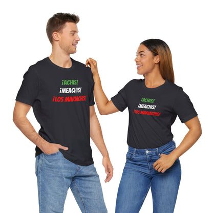 Funny Unisex T-shirt,Mexican Humor Tee,Latin Style T-shirt,Mexican Sayings Shirt. 'Achis,Meachis,Los Mariachis'