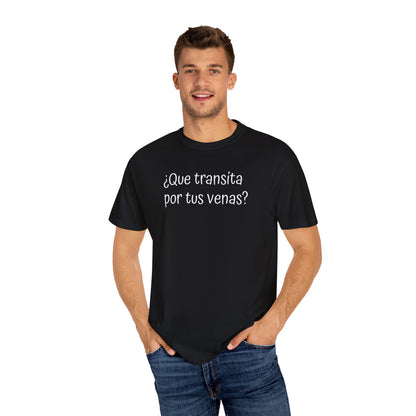 Funny Unisex T-shirt,Mexican Humor Tee,Sarcastic Shirt,Confortable Wear T shirt.'Que transita por tus venas?'