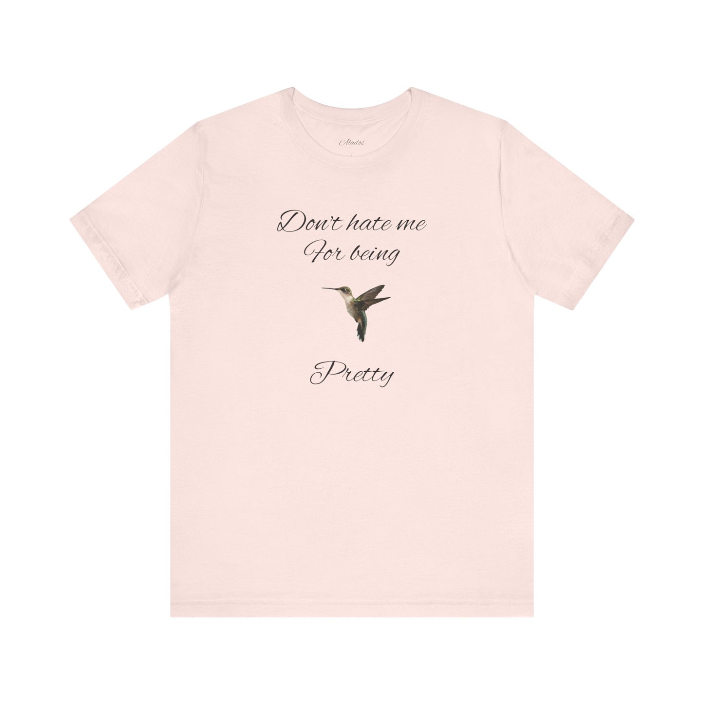 Pretty Hummingbird T shirt, Cute Graphic Shirt, Bird Lover Gift, Women's Tee.'Don't hate me for being pretty'
