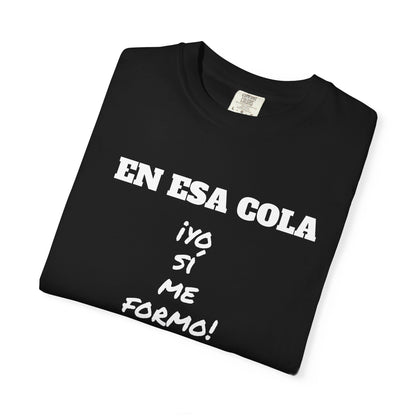 Funny Unisex T-shirt for Humor Lovers,Mexican Sayings T shirt,Gift for Friends,Birthday Gift Neutral Gender. ' En esa cola..Yo si me formo!'