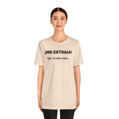 Funny Unisex T-shirt, Mexican Sayings Shirt Neutral Gender, Mexican Humor Tee,Best Holiday Gift ,Sarcastic Shirt.'Me extrana! Que siendo araña'