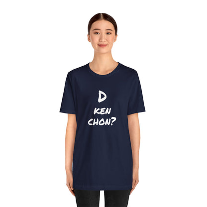 Funny Unisex T-shirt, Mexican Humor Tee, Gift for Her or Him, Birthday and Holidays.[D KEN CHON?]