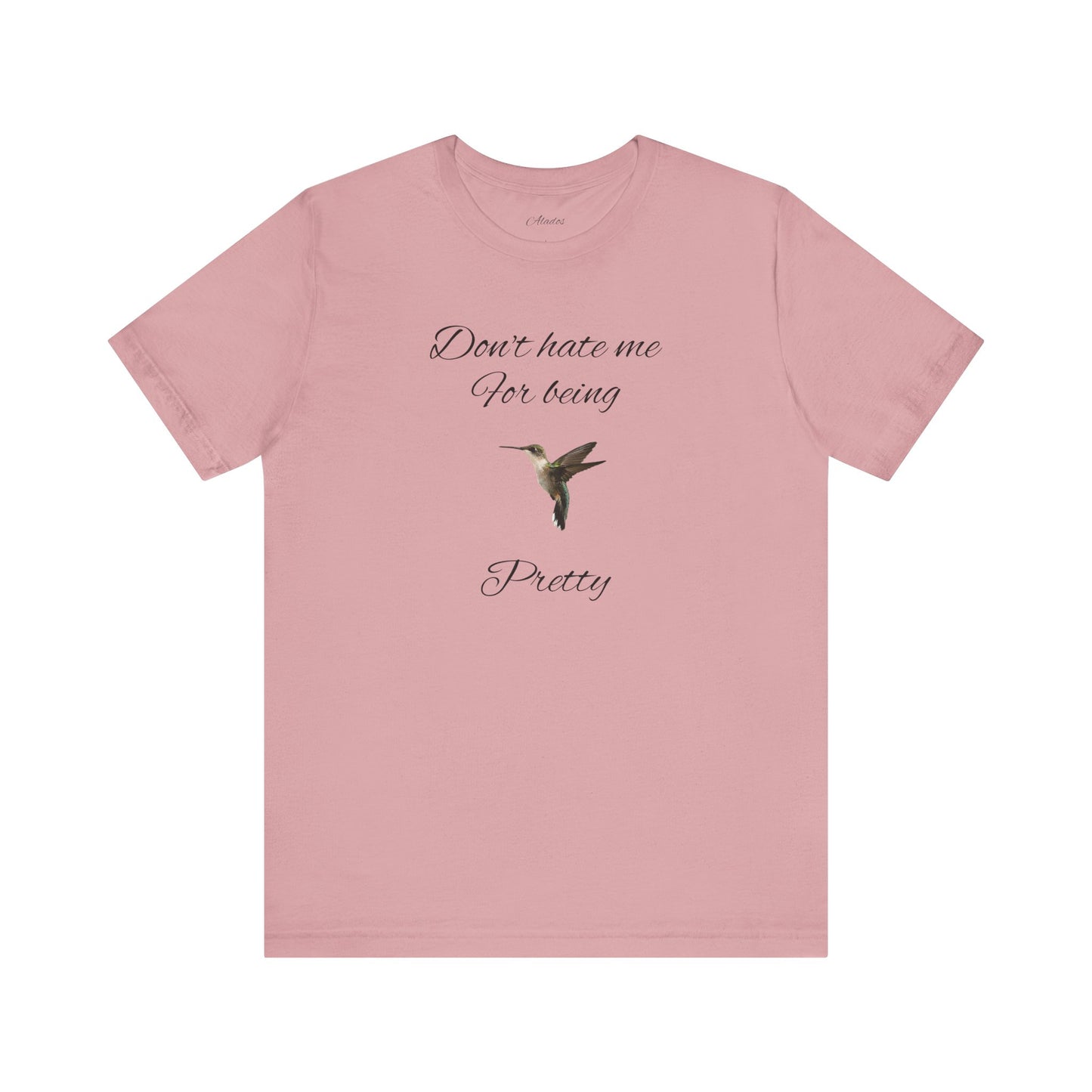 Pretty Hummingbird T shirt, Cute Graphic Shirt, Bird Lover Gift, Women's Tee.'Don't hate me for being pretty'