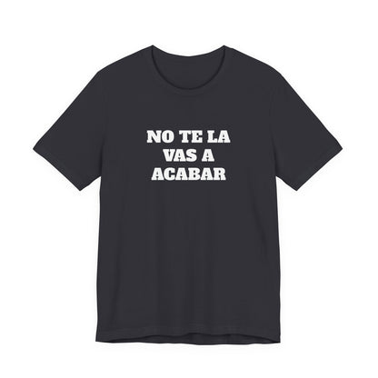 No te la vas a acabar! Funny Mexican T Shirts , Unisex Mexican Shirt, Humorous Graphic Tee, Men's Mexican Clothing,Camisetas Divertidas.