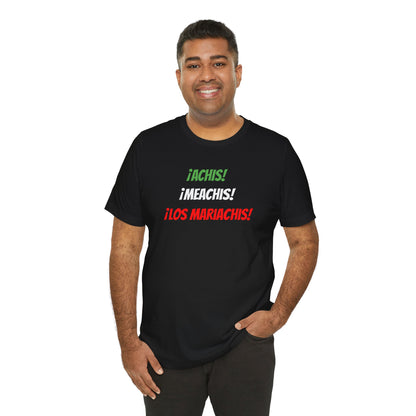 Funny Unisex T-shirt,Mexican Humor Tee,Latin Style T-shirt,Mexican Sayings Shirt. 'Achis,Meachis,Los Mariachis'