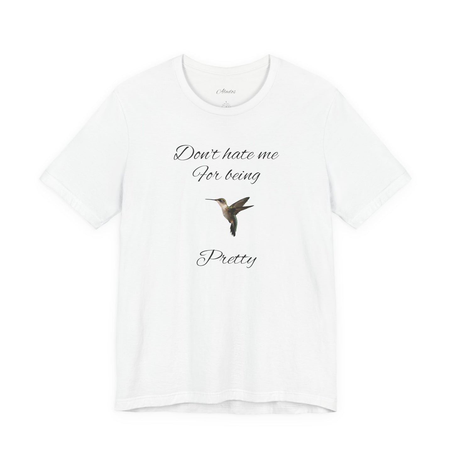 Pretty Hummingbird T shirt, Cute Graphic Shirt, Bird Lover Gift, Women's Tee.'Don't hate me for being pretty'