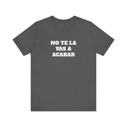 No te la vas a acabar! Funny Mexican T Shirts , Unisex Mexican Shirt, Humorous Graphic Tee, Men's Mexican Clothing,Camisetas Divertidas.