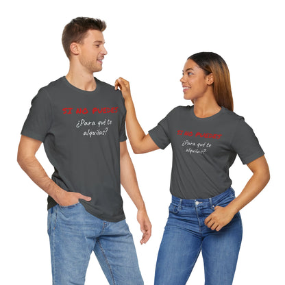 Sarcastic Unisex Jersey Tee - 'Si No Puedes, ¿Para Qué Te Alquilas?'-Mexican Humor T shit.