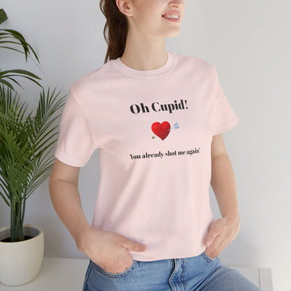 Cute Shirt for Women,Funny Girls' Tee, Humorous Women's T shirt, Hilarious Top for Her, Sassy Female Graphic Tee.'Oh Cupid,You already shot me again!'