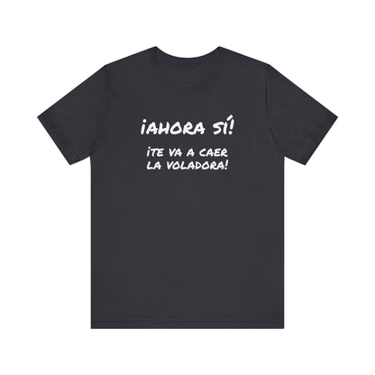 Funny T shirt for Men, Mexican Humor Tee,Great Gift for Friends, Casual Wear for Everyday.'Ahora si te va a caer la voladora!'