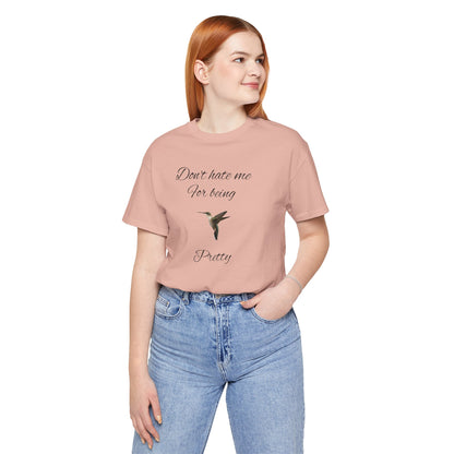Pretty Hummingbird T shirt, Cute Graphic Shirt, Bird Lover Gift, Women's Tee.'Don't hate me for being pretty'