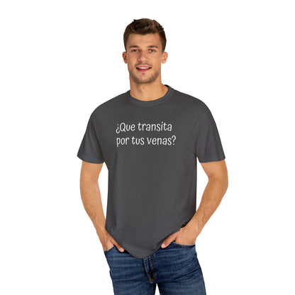 Funny Unisex T-shirt,Mexican Humor Tee,Sarcastic Shirt,Confortable Wear T shirt.'Que transita por tus venas?'
