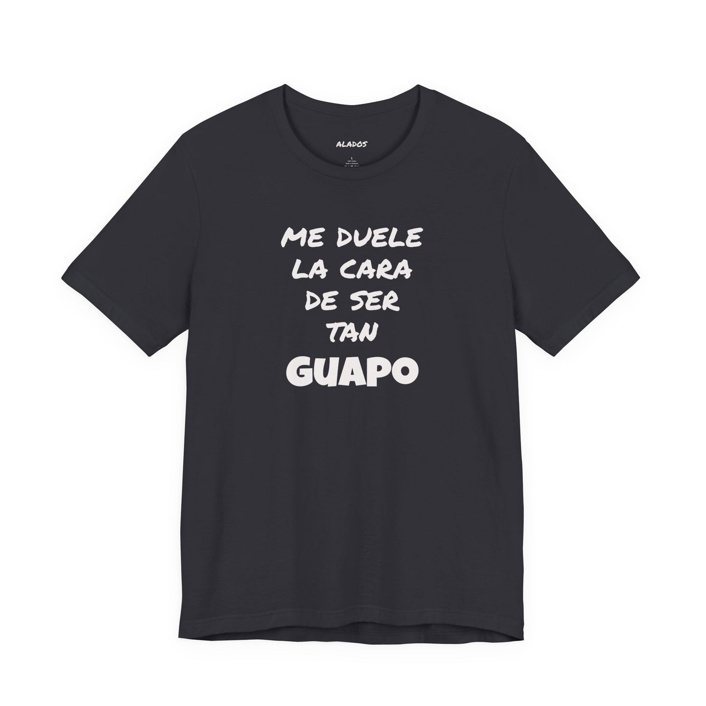 Trendy Tee with Funny Quote, Casual Wear, Gift for Him, Birthday Present,Everyday Comfort Tee, Humorous T-Shirt.'Me duele la cara de ser tan Guapo'