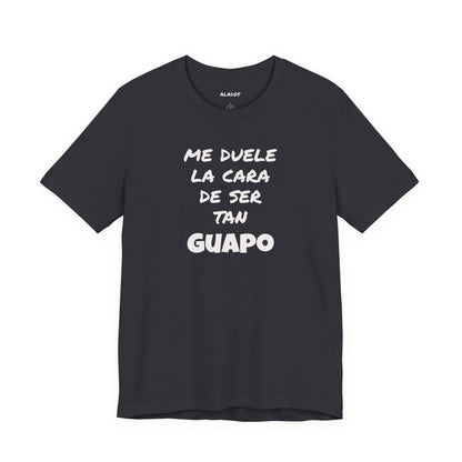 Trendy Tee with Funny Quote, Casual Wear, Gift for Him, Birthday Present,Everyday Comfort Tee, Humorous T-Shirt.'Me duele la cara de ser tan Guapo'