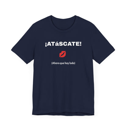 Unisex Jersey Short Sleeve Tee-Funny Mexican T-shirt,Sarcastic Shirt. '¡ATASCATE!'