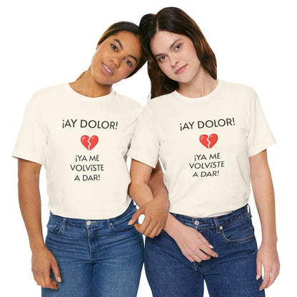 Cute Gift for Teens,Funny Mexican Tee with Heartbreak Design, Casual Wear for Women, Heartbreak Theme, Great gift for Teens.'¡AY DOLOR,!'