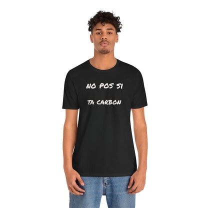 Unisex Graphic Tee, Casual T Shirt, Gift for Friends, Everyday Wear, Summer Fashion, Mexican Humor T shirt. 'No pos si,ta carbon'