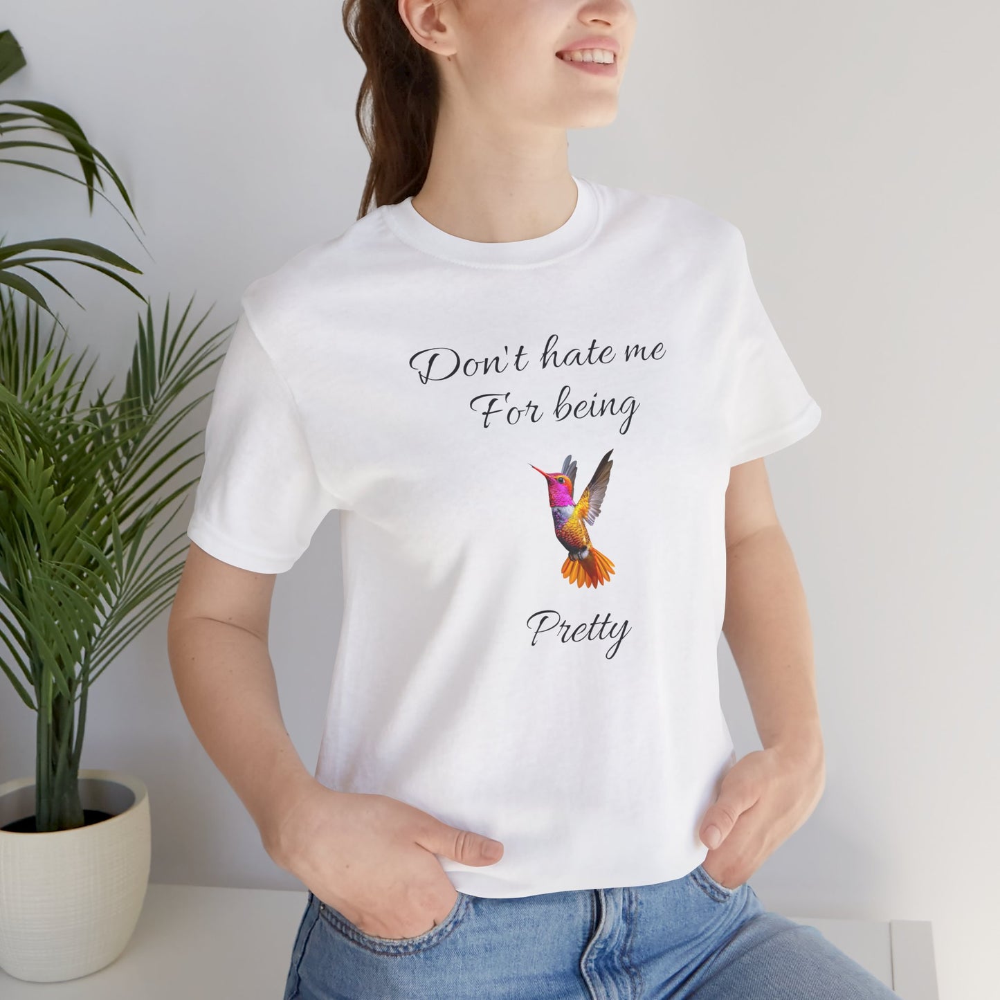 Cute Graphic Tee, Casual Shirt, Nature Lover Gift, Positive Vibes Apparel, Birthday, Everyday Wear, Gift for Her.'Don't hate me for being pretty