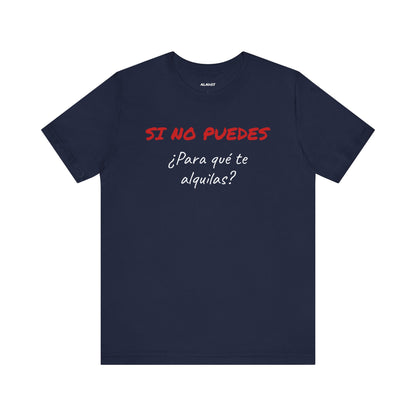 Sarcastic Unisex Jersey Tee - 'Si No Puedes, ¿Para Qué Te Alquilas?'-Mexican Humor T shit.