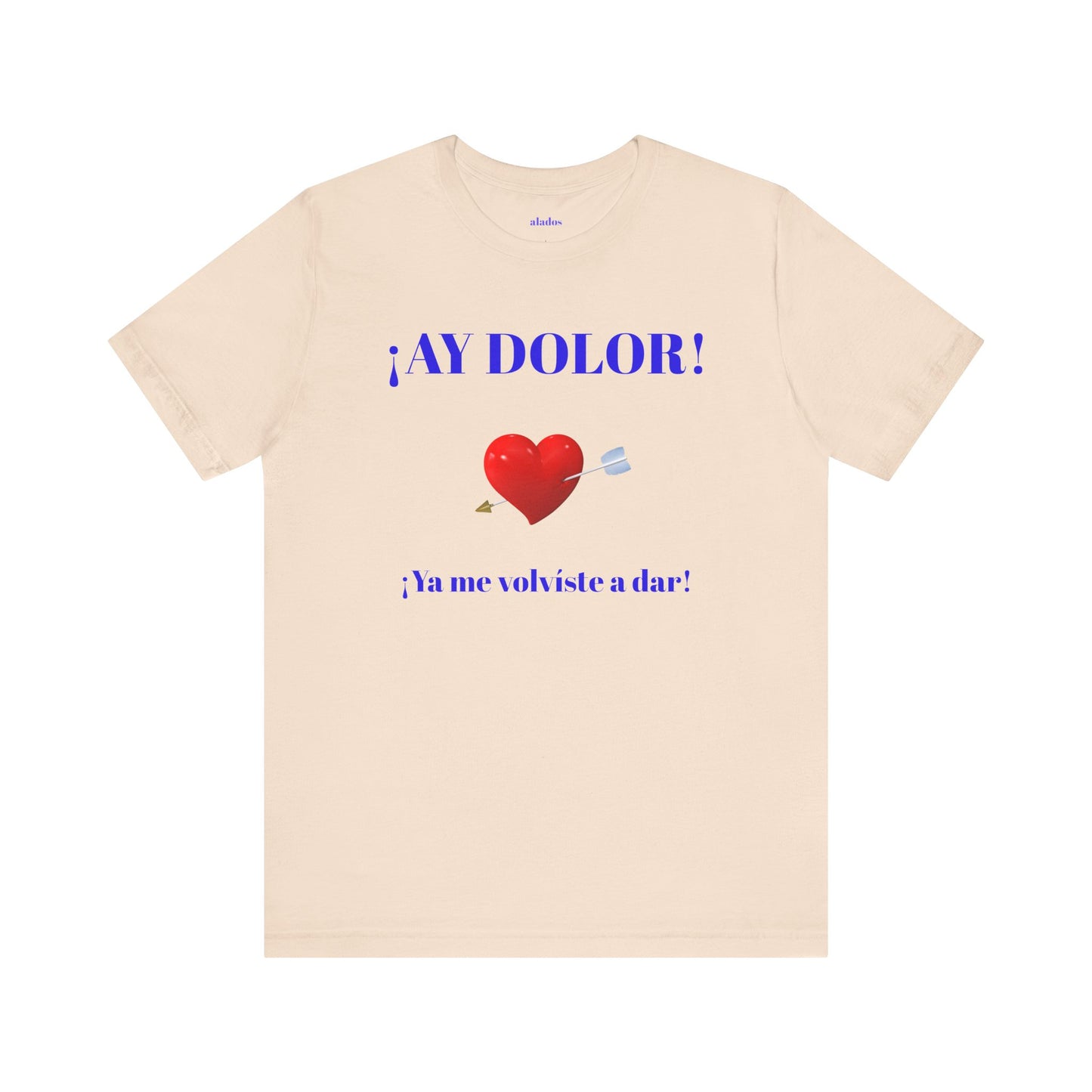 Funny Tee for Women,Cute Shirt for Teens,Unique Graphic Tee, Birthday Gift for Woman.'AY DOLOR, YA ME VOLVISTE A DAR'
