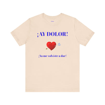 Funny Tee for Women,Cute Shirt for Teens,Unique Graphic Tee, Birthday Gift for Woman.'AY DOLOR, YA ME VOLVISTE A DAR'