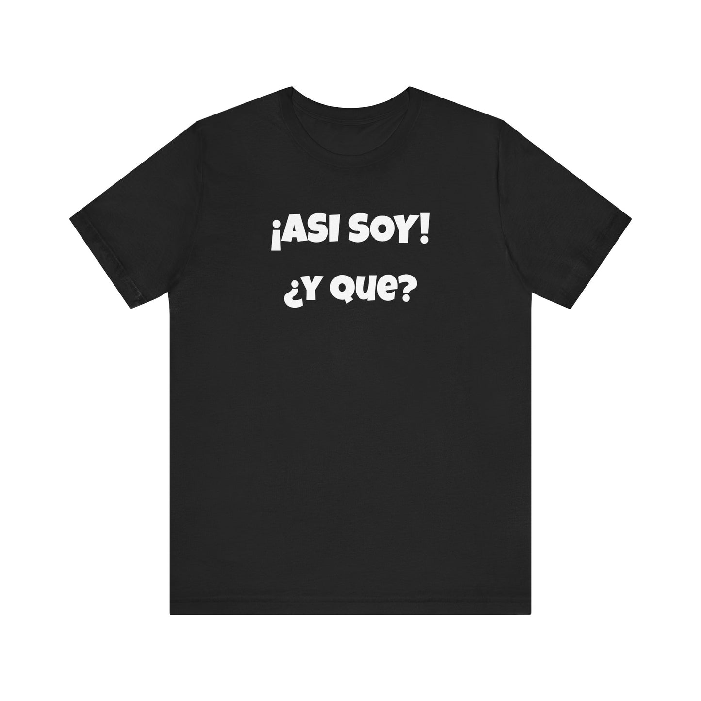 Funny Women's Tee, Sarcastic Graphic Shirt, Humorous T-shirt, Holiday gift for her,Women's Novelty T-shirt. Asi soy Y que?