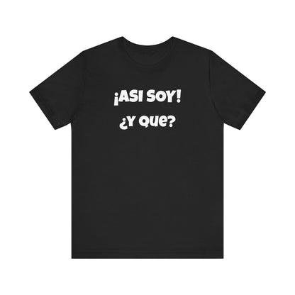 Funny Women's Tee, Sarcastic Graphic Shirt, Humorous T-shirt, Holiday gift for her,Women's Novelty T-shirt. Asi soy Y que?