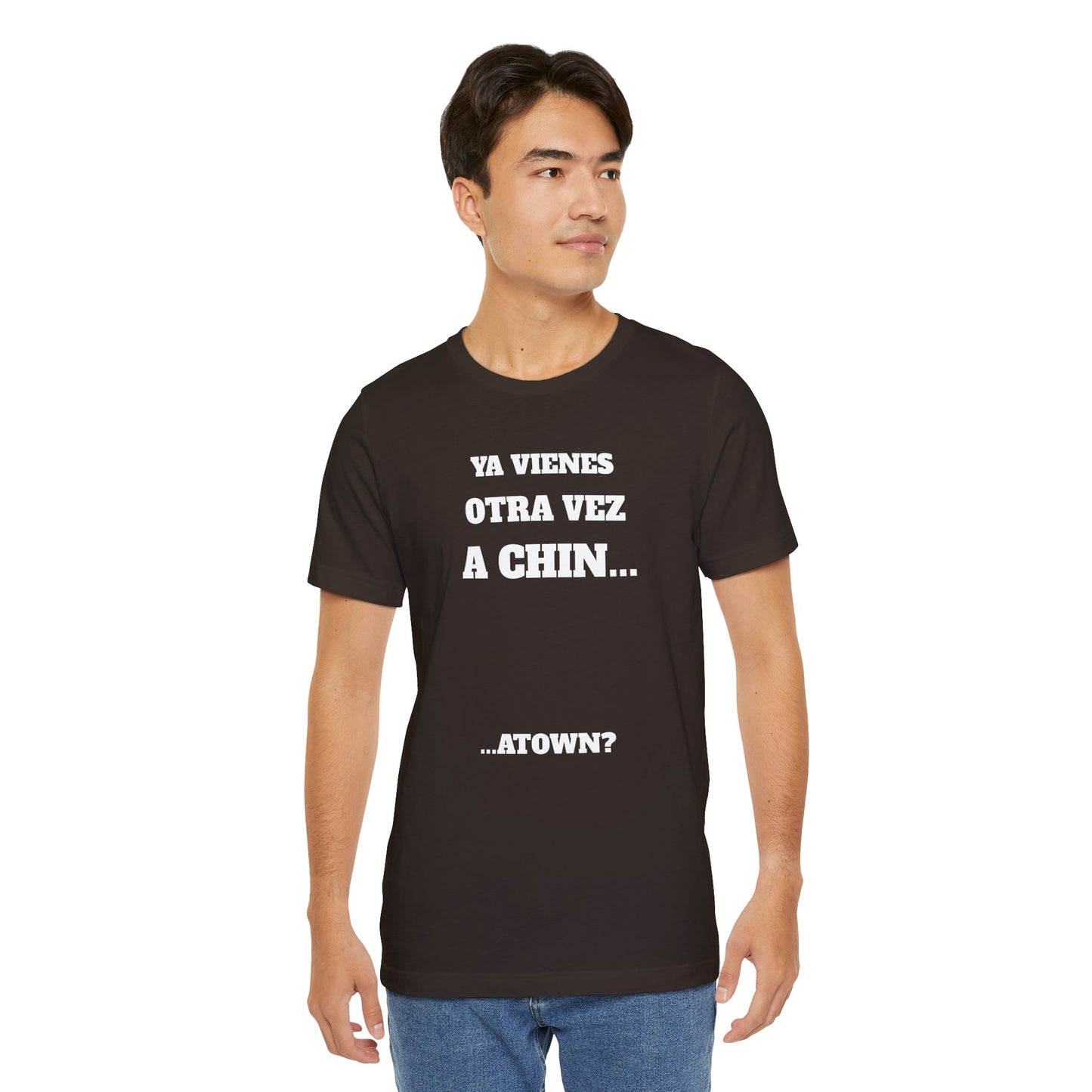 Unisex Jersey Tee - Fun Statement Shirt, Casual Wear, Gift for Friends, Unique Graphic Tee, Birthday Present, 'Ya vienes otra vez a chin...'
