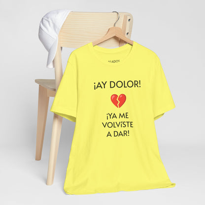 Cute Gift for Teens,Funny Mexican Tee with Heartbreak Design, Casual Wear for Women, Heartbreak Theme, Great gift for Teens.'¡AY DOLOR,!'