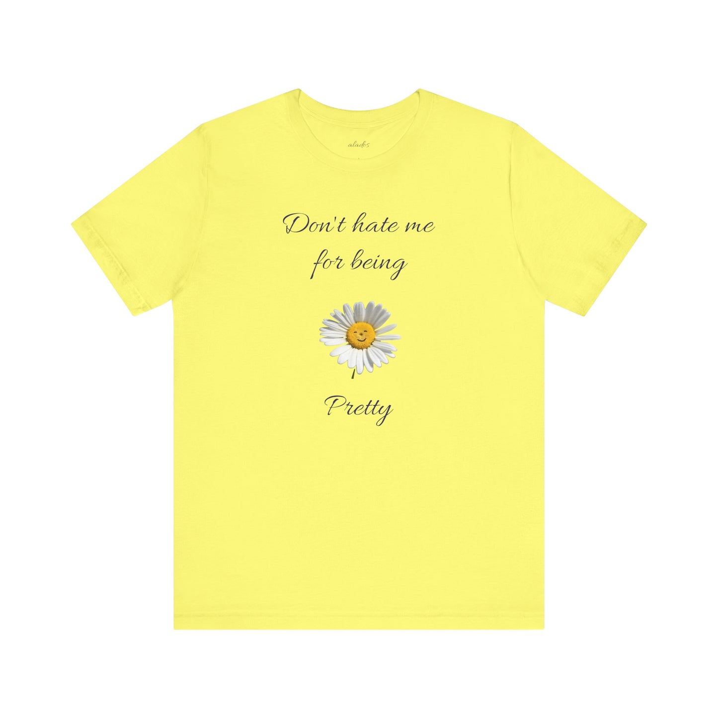 Cute Women's Shirt,Sunny Daisy Jersey Tee,Great gift for Teens,Birthday Gift,Casual Wear for Woman-Don't hate me for being pretty-