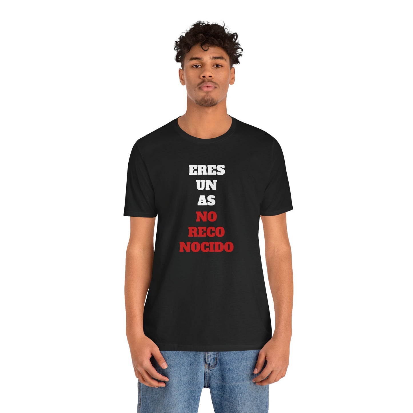 Funny Unisex T shirt,Mexican Humor Shirt.Sarcastic Tee,Casual Wear T shirt,Unique Design Tee. 'Eres un AS- NO Reconocido'