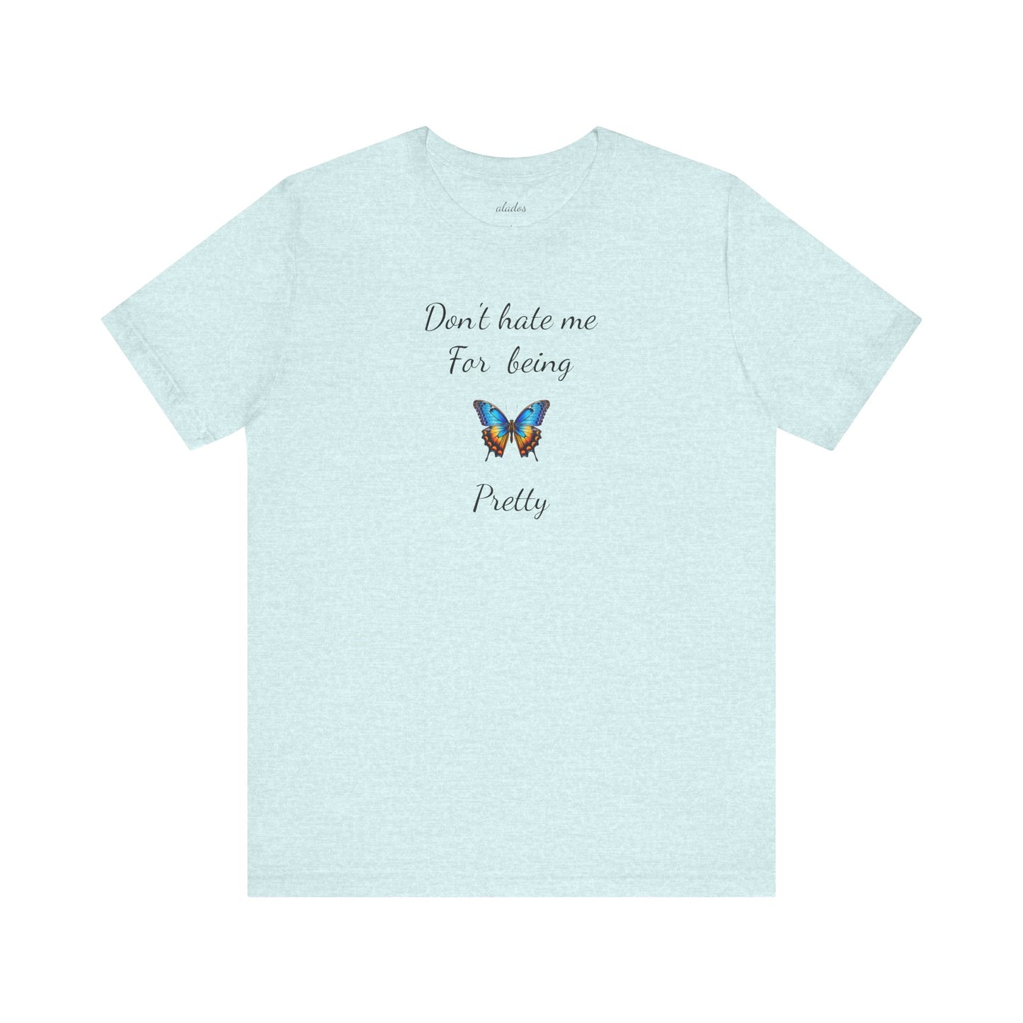 Colorful Butterfly Graphic Tee,Casual Wear Shirt, Summer Outfit, Gift for Nature Lovers.'Don't hate me for being pretty'