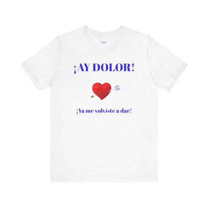 Funny Tee for Women,Cute Shirt for Teens,Unique Graphic Tee, Birthday Gift for Woman.'AY DOLOR, YA ME VOLVISTE A DAR'