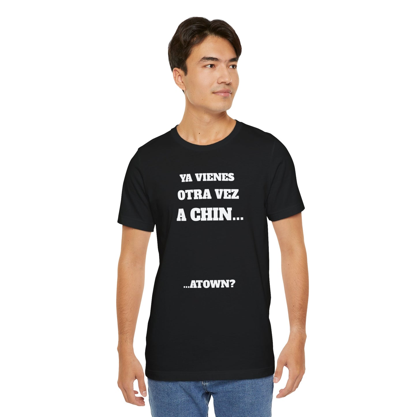 Unisex Jersey Tee - Fun Statement Shirt, Casual Wear, Gift for Friends, Unique Graphic Tee, Birthday Present, 'Ya vienes otra vez a chin...'