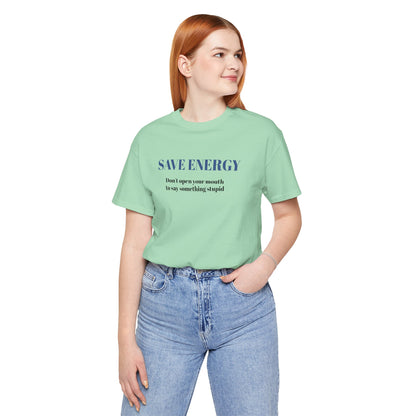 Bold Design Tee,Sarcastic T-shirt,Funny Unisex T-shirt,Casual Wear Tee.Comfort Style T shirt. 'SAVE ENERGY'