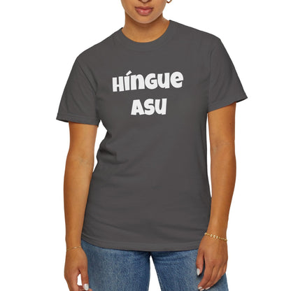Funny Mexican Unisex T-shirt, Graphic Shirt, Sarcastic Quote Apparel, 'HINGUE ASU'