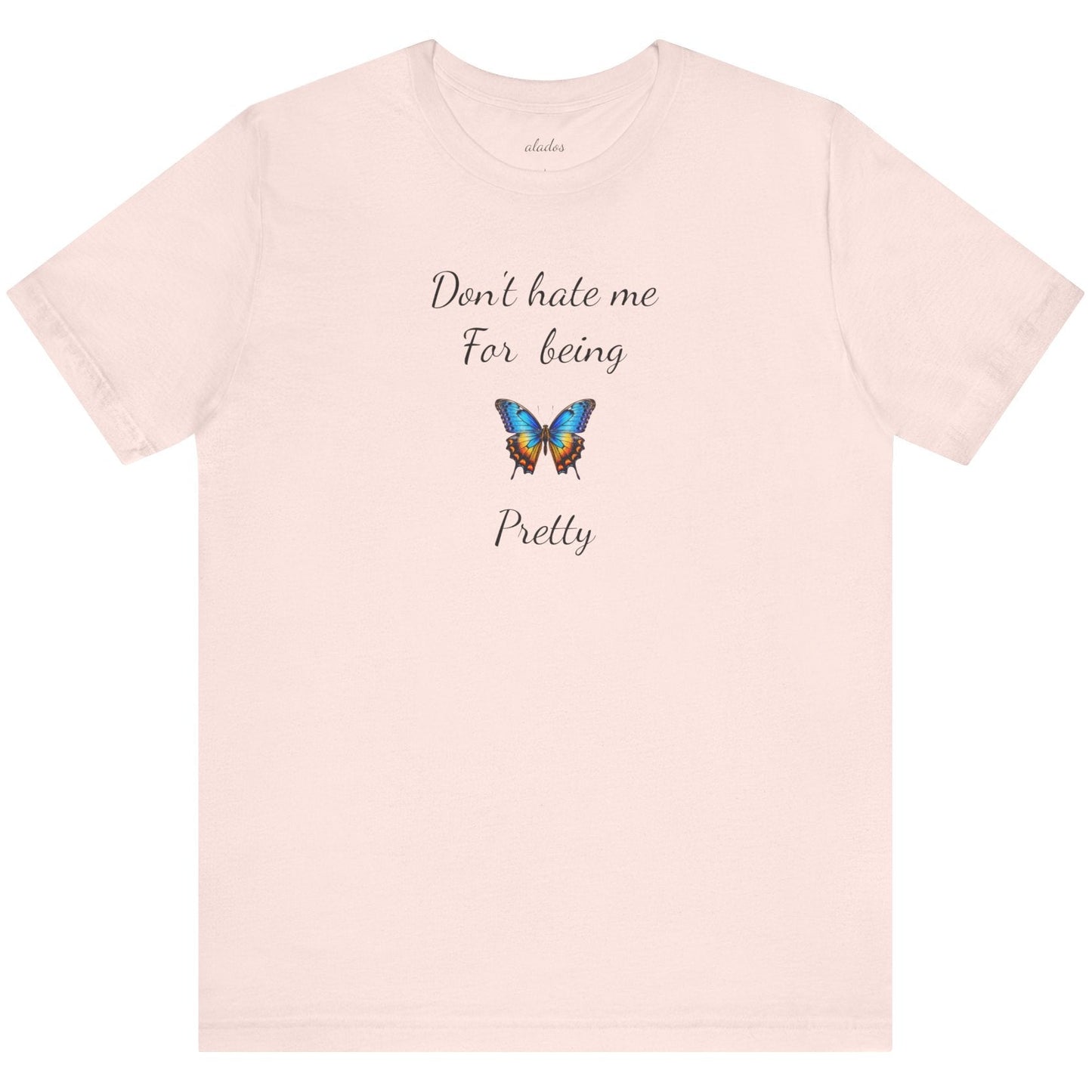Colorful Butterfly Graphic Tee,Casual Wear Shirt, Summer Outfit, Gift for Nature Lovers.'Don't hate me for being pretty'