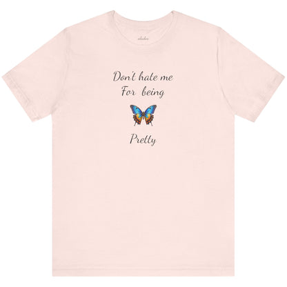 Colorful Butterfly Graphic Tee,Casual Wear Shirt, Summer Outfit, Gift for Nature Lovers.'Don't hate me for being pretty'
