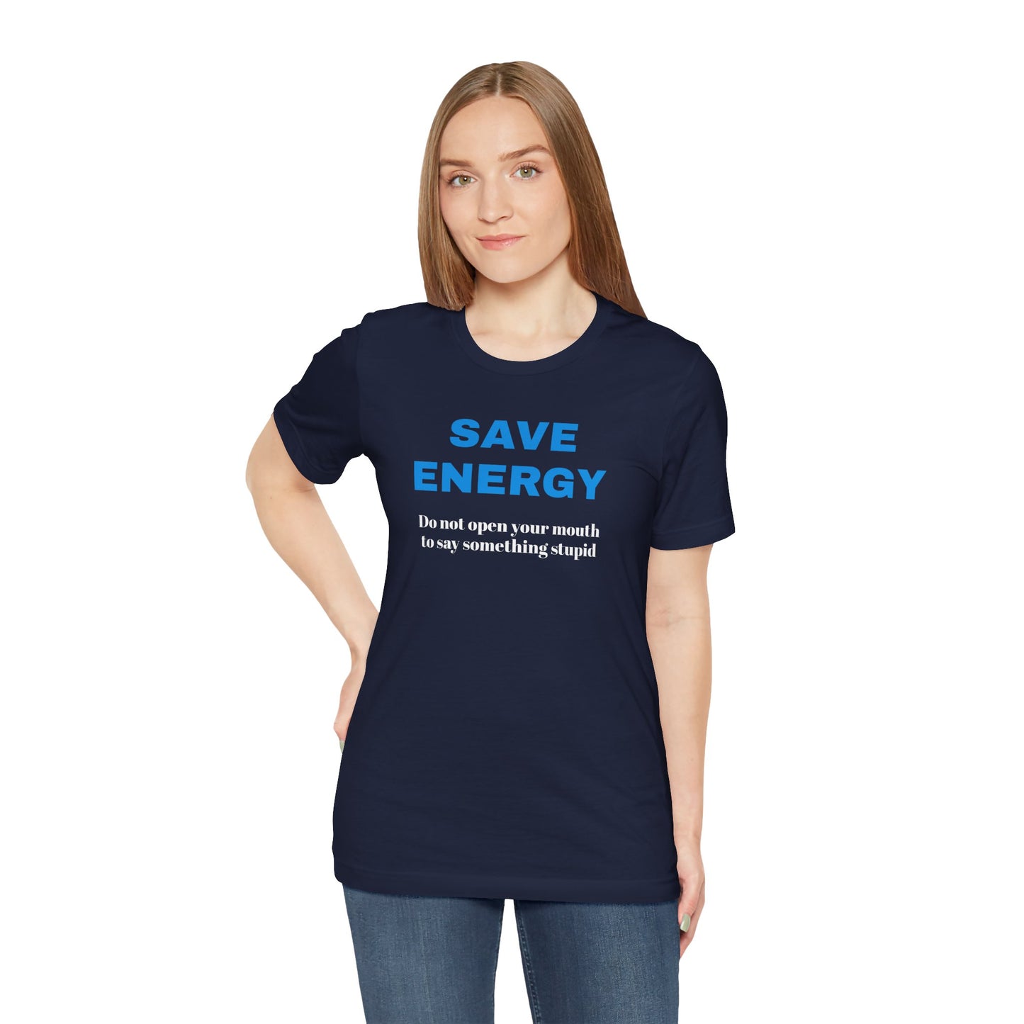 Funny Unisex T-Shirt , Sarcastic Tee,Casual Wear Shirt  Gift for Friends,Best Gift for Friends 'SAVE ENERGY'