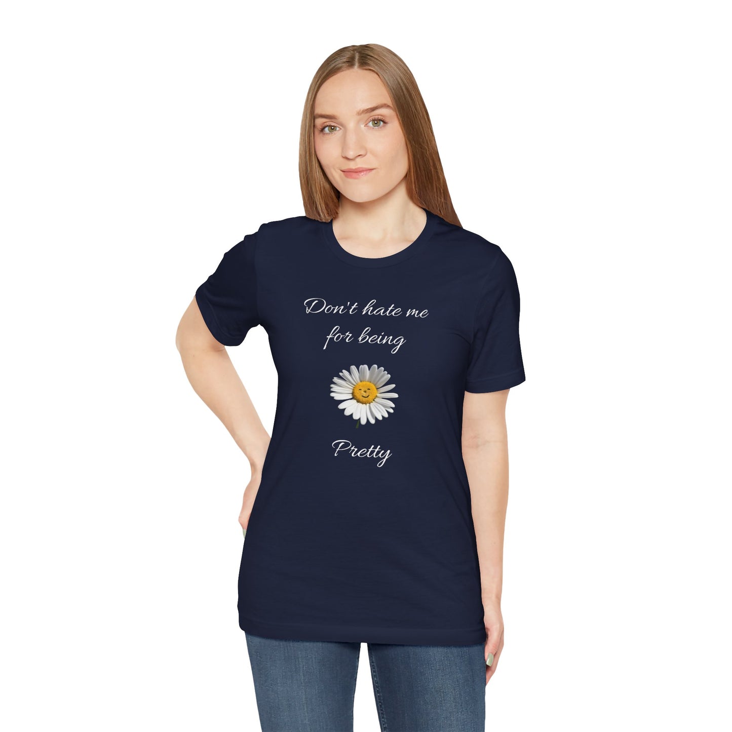 Cute Women's Shirt,Sunny Daisy Jersey Tee,Great gift for Teens,Birthday Gift,Casual Wear for Woman-Don't hate me for being pretty-